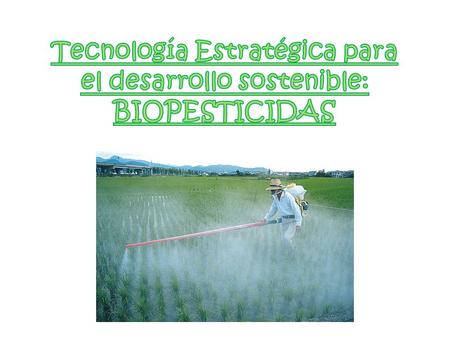 Tecnología Estratégica para el desarrollo sostenible: BIOPESTICIDAS