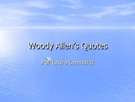 Woody Allen’s Quotes Woody Allen’s Quotes Por Laura Lamadrid.