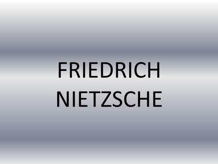 FRIEDRICH NIETZSCHE.