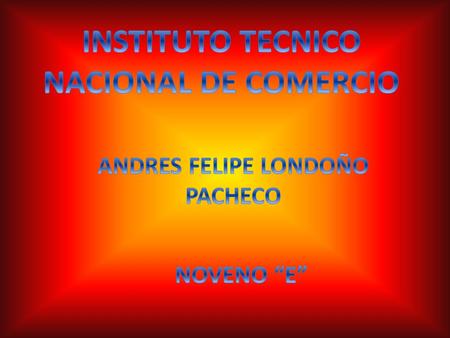 INSTITUTO TECNICO NACIONAL DE COMERCIO ANDRES FELIPE LONDOÑO PACHECO
