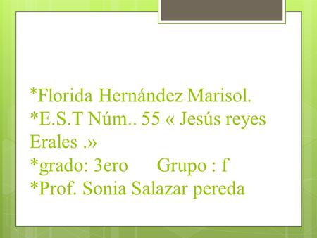 Florida Hernández Marisol. E. S. T Núm. 55 « Jesús reyes Erales. »