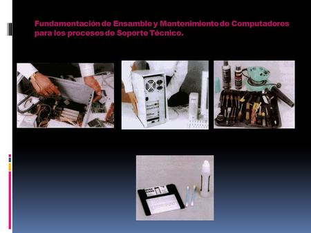 Fundamentación de Ensamble y Mantenimiento de Computadores para los procesos de Soporte Técnico.