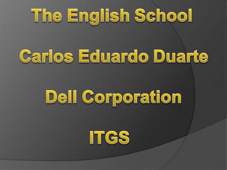 The English School Carlos Eduardo Duarte Dell Corporation ITGS.