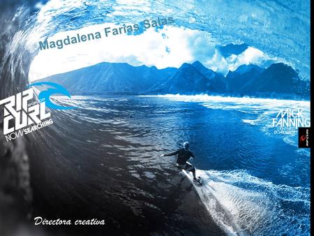 Magdalena Farías Salas Directora creativa De las marcas de surf es la única marca privada Marca más avanzada tecnológica colección de ropa llamada Organic.