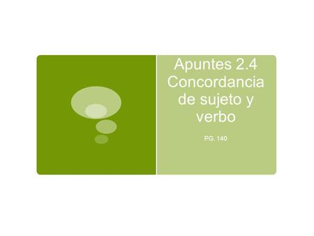 Apuntes 2.4 Concordancia de sujeto y verbo