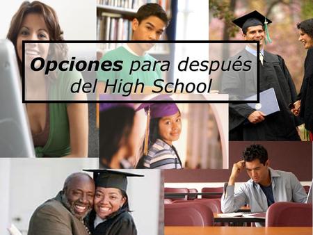 Opciones para después del High School. Recordando lo que vimos la semana pasada… Conociendo el Sistema Escolar: Estándares y Exámenes Conociendo el Sistema.