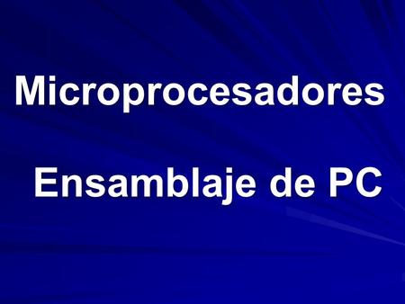 Ensamblaje de PC Microprocesadores. EVOLUCION DE LA PC.