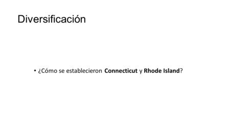 Diversificación ¿Cómo se establecieron Connecticut y Rhode Island?