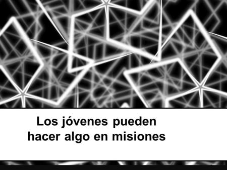 Los jóvenes pueden hacer algo en misiones. Base Bíblica: