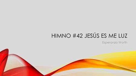 Himno #42 Jesús es me luz Esperanza Worth.