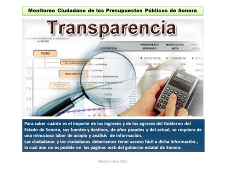 Para saber cuánto es el importe de los ingresos y de los egresos del Gobierno del Estado de Sonora, sus fuentes y destinos, de años pasados y del actual,