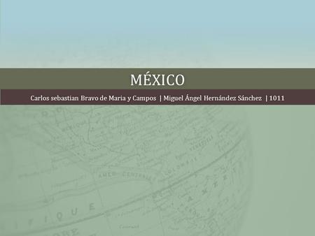 MÉXICO Carlos sebastian Bravo de Maria y Campos | Miguel Ángel Hernández Sánchez | 1011Carlos sebastian Bravo de Maria y Campos | Miguel Ángel Hernández.