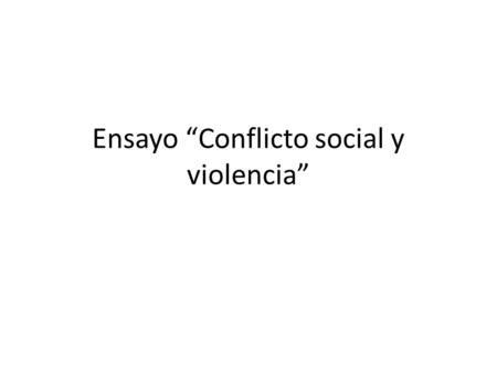 Ensayo “Conflicto social y violencia”. INSTRUCCIONES Después de ver el video sobre la violencia en La Parada, escribe un ensayo de mínimo y máximo una.