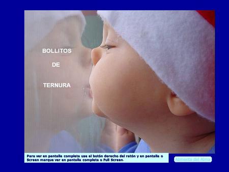 BOLLITOS DE TERNURA Alimento del Alma Para ver en pantalla completa use el botón derecho del ratón y en pantalla o Screen marque ver en pantalla completa.