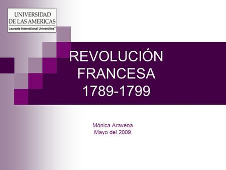 REVOLUCIÓN FRANCESA 1789-1799 Mónica Aravena Mayo del 2009.