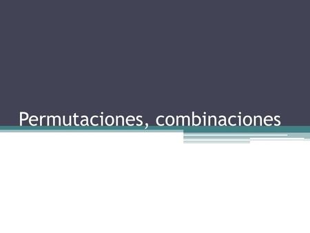 Permutaciones, combinaciones