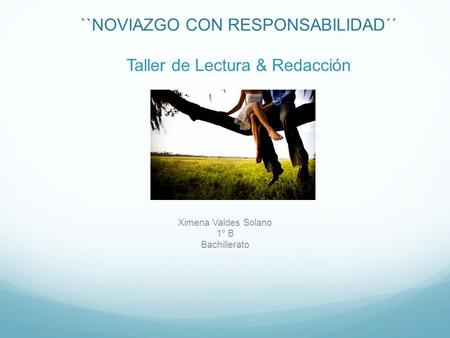 ``NOVIAZGO CON RESPONSABILIDAD´´ Taller de Lectura & Redacción