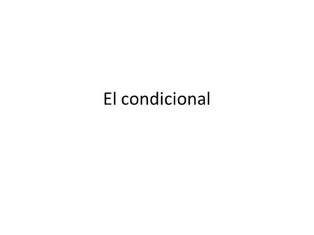 El condicional.