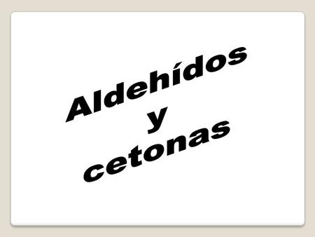 Aldehídos y cetonas.