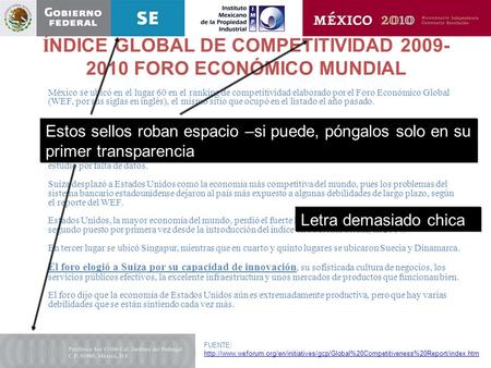 Í NDICE GLOBAL DE COMPETITIVIDAD 2009- 2010 FORO ECONÓMICO MUNDIAL México se ubicó en el lugar 60 en el ranking de competitividad elaborado por el Foro.