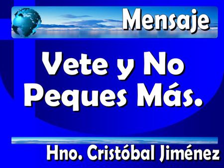 Mensaje Vete y No Peques Más. Hno. Cristóbal Jiménez.