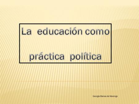 La educación como práctica política