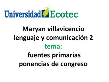 FUENTES PRIMARIAS En las fuentes primarias están los textos que contienen Descubrimientos científicos, análisis Originales o los resultados de la investigación.
