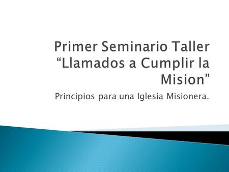 Principios para una Iglesia Misionera..  INDICE:  Cinco funciones de la iglesia.  Pasión, visión, misión.  Impactando nuestra iglesia y comunidad.