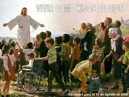 Lección 7 para el 15 de agosto de 2009. Dios nos hace sus hijos y nos promete algo mucho mayor Dios quiere que nos mantengamos puros en el mundo PROBLEMA: