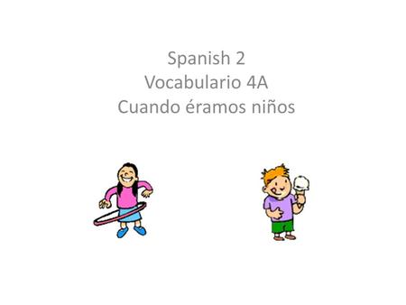 Spanish 2 Vocabulario 4A Cuando éramos niños