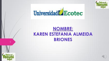 NOMBRE: KAREN ESTEFANIA ALMEIDA BRIONES 1 2 La Iniciativa Yasuní-ITT fue un proyecto oficial del gobierno de Ecuador, desde 2007 hasta 2013, durante.