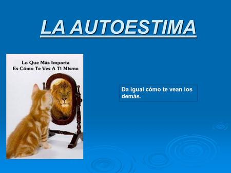 LA AUTOESTIMA Da igual cómo te vean los demás..