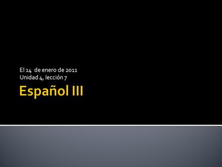 El 14 de enero de 2011 Unidad 4, lección 7. Para ahora: Ejercicio de emparejar Objetivos: 1. Practicar y repasar los mandatos diferentes 2. Aprender sobre.