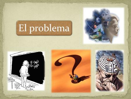 El problema. Qué es un problema? Cuando no tenemos información suficiente para responder a una pregunta cuando el conocimiento que tenemos se encuentra.