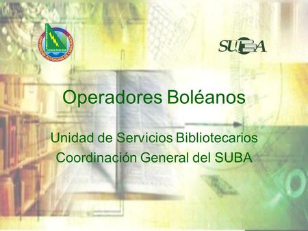 Unidad de Servicios Bibliotecarios Coordinación General del SUBA