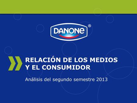 RELACIÓN DE LOS MEDIOS Y EL CONSUMIDOR Análisis del segundo semestre 2013.