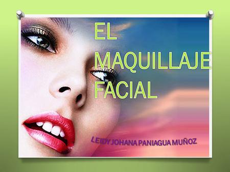 EL MAQUILLAJE FACIAL LEIDY JOHANA PANIAGUA MUÑOZ.