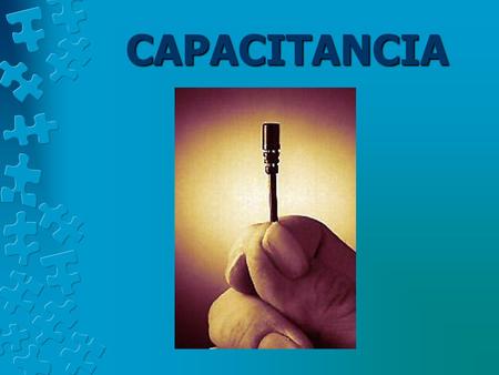 CAPACITANCIA. CAPACITOR O CONDENSADOR CARGA DE UN CAPACITOR Q = C V C = ε A / d Ε o = 8.85 x 10 -12 C 2 /N·m 2.
