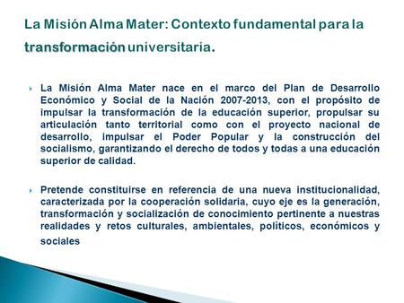 La Misión Alma Mater: Contexto fundamental para la transformación universitaria. La Misión Alma Mater nace en el marco del Plan de Desarrollo Económico.