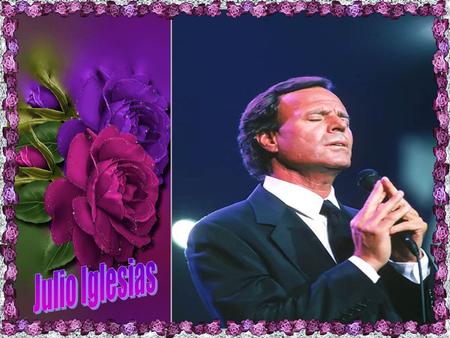 Julio Iglesias.
