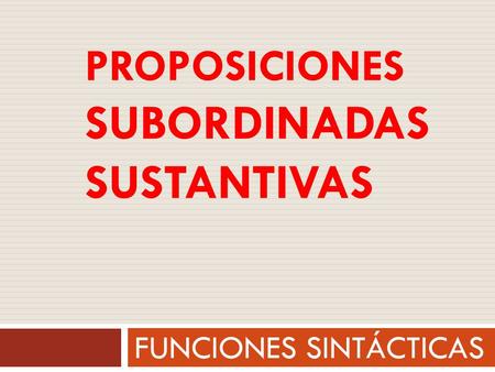 proposiciones subordinadas SUSTaNTIVAS