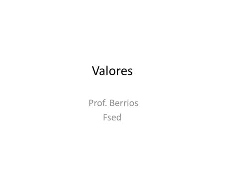 Valores Prof. Berrios Fsed.