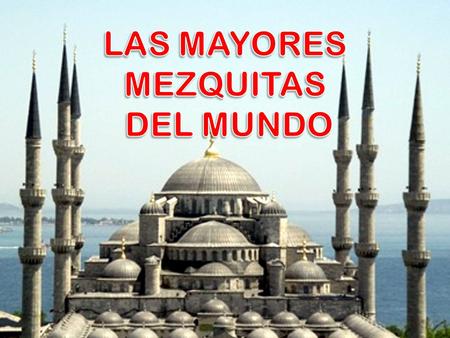 LAS MAYORES MEZQUITAS DEL MUNDO.