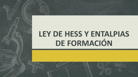 LEY DE HESS Y ENTALPIAS DE FORMACIÓN