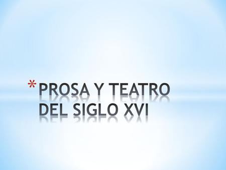 * El desarrollo de la prosa se produce gracias a que cada vez se redactan más obras en lengua vernácula (castellano). * El modelo formal más utilizado.