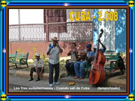 Los Tres sudamericanos - Cuando salí de Cuba(temporizado)