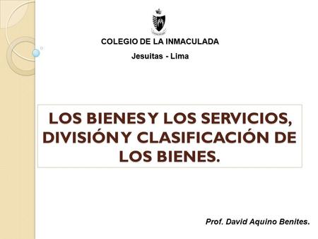LOS BIENES Y LOS SERVICIOS, DIVISIÓN Y CLASIFICACIÓN DE LOS BIENES.
