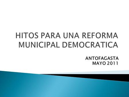 ANTOFAGASTA MAYO 2011. DESAFIO DE LOS MUNICIPIOS DE LA ADMINISTRACION DESCENTRALIZADA Y CENTRALIZADA En lo principal se acuerda implementar una Plataforma.