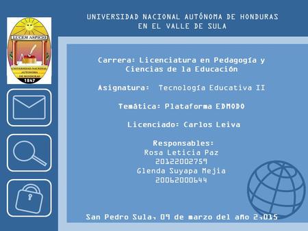 UNIVERSIDAD NACIONAL AUTÓNOMA DE HONDURAS EN EL VALLE DE SULA Carrera: Licenciatura en Pedagogía y Ciencias de la Educación Asignatura: Tecnología Educativa.