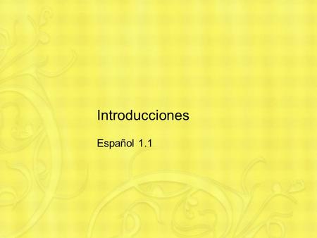 Introducciones Español 1.1. Introducciones At some point, you might want to introduce some friends in Spanish. Let’s practice with the vocabulary for.